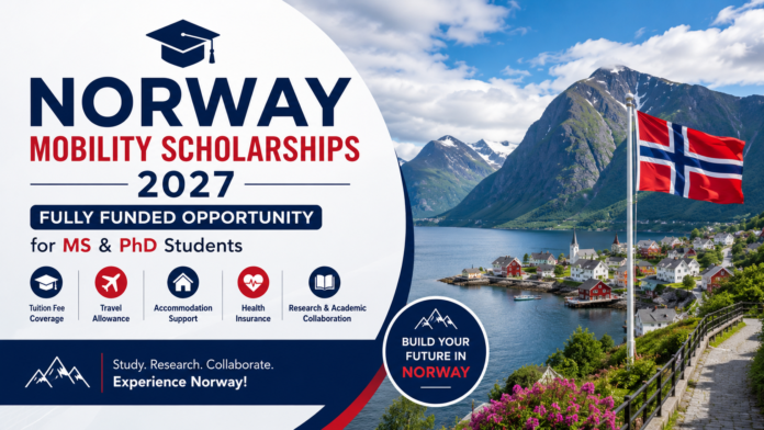 Norway Mobility Scholarships 2027: Fully Funded Opportunity for MS & PhD Students