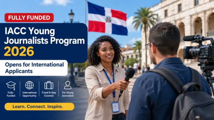 IACC Young Journalists Program 2026: Fully Funded Opportunity in Dominican Republic – Complete Application Guide