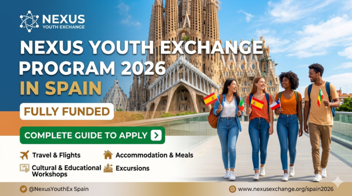 Nexus Youth Exchange Program 2026 in Spain (Fully Funded) – Complete Guide to Apply