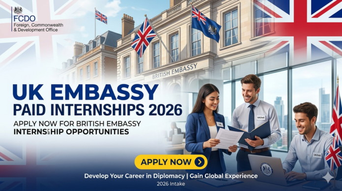 UK Embassy Paid Internships 2026: Apply Now for British Embassy Internship Opportunities