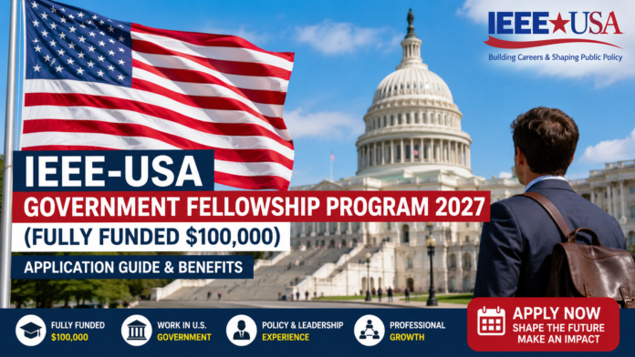 IEEE-USA Government Fellowship Program 2027 (Fully Funded $100,000): Application Guide & Benefits